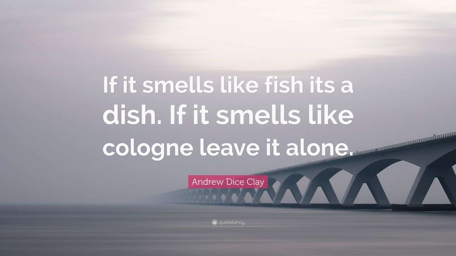 Andrew Dice Clay Quote “If it smells like fish its a dish. If it