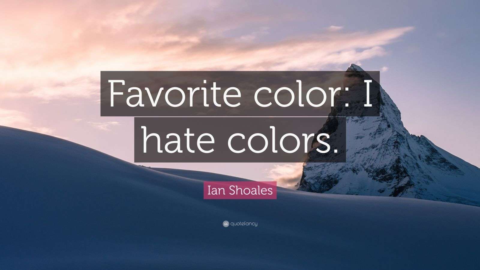 Ian Shoales Quote “Favorite color I hate colors.” (7 wallpapers