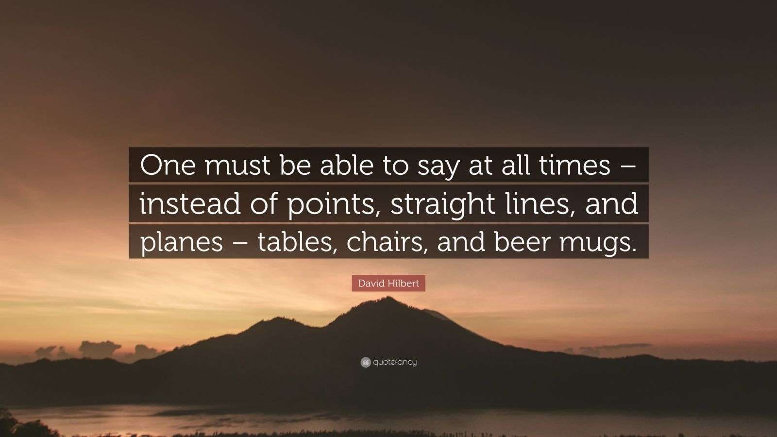 David Hilbert Quote “One must be able to say at all times instead of