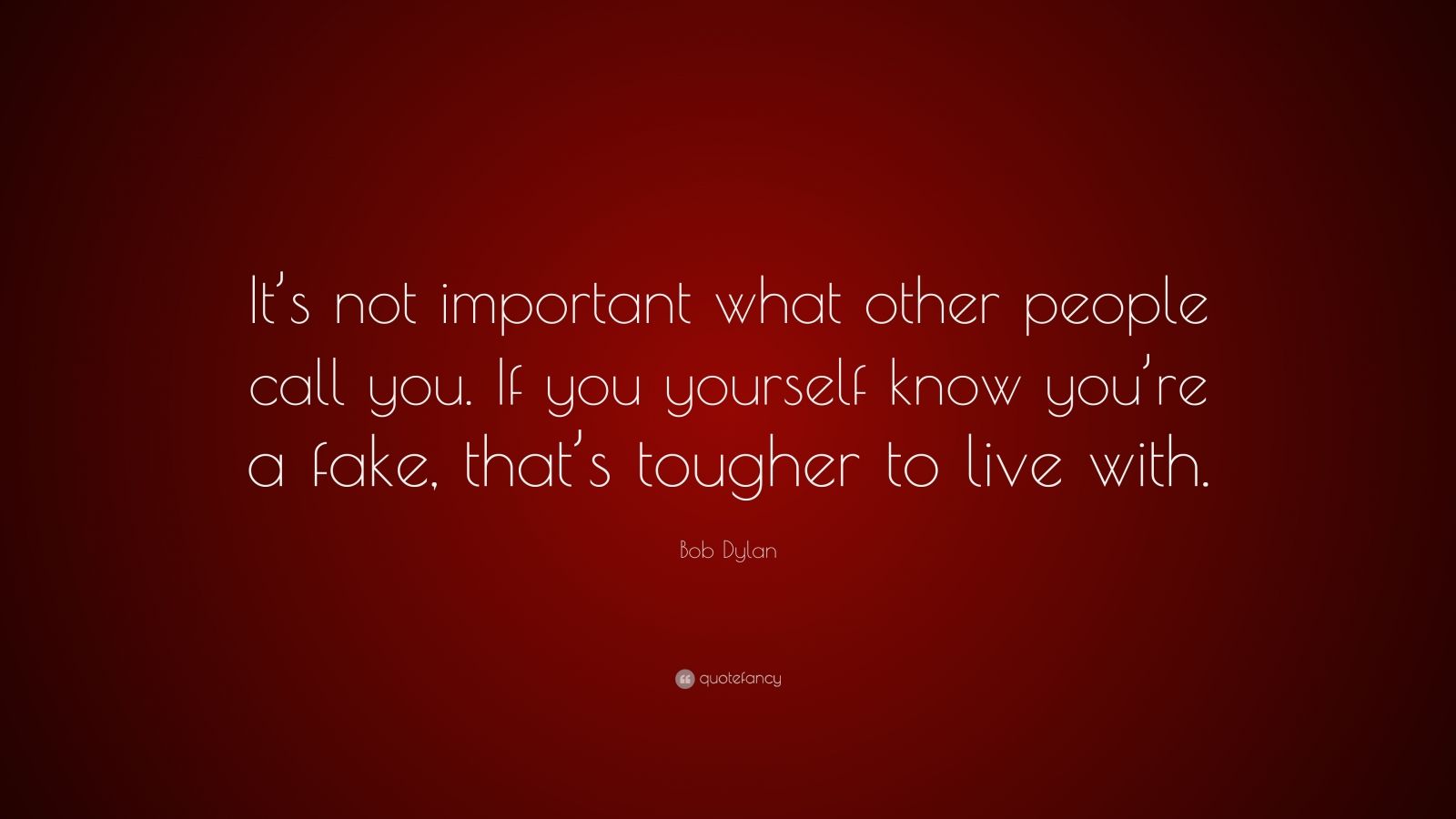 Bob Dylan Quote: “It’s not important what other people call you. If you ...