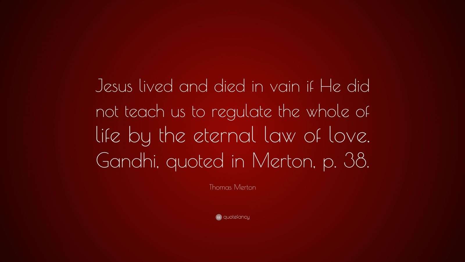 Thomas Merton Quote “Jesus lived and died in vain if He did not teach