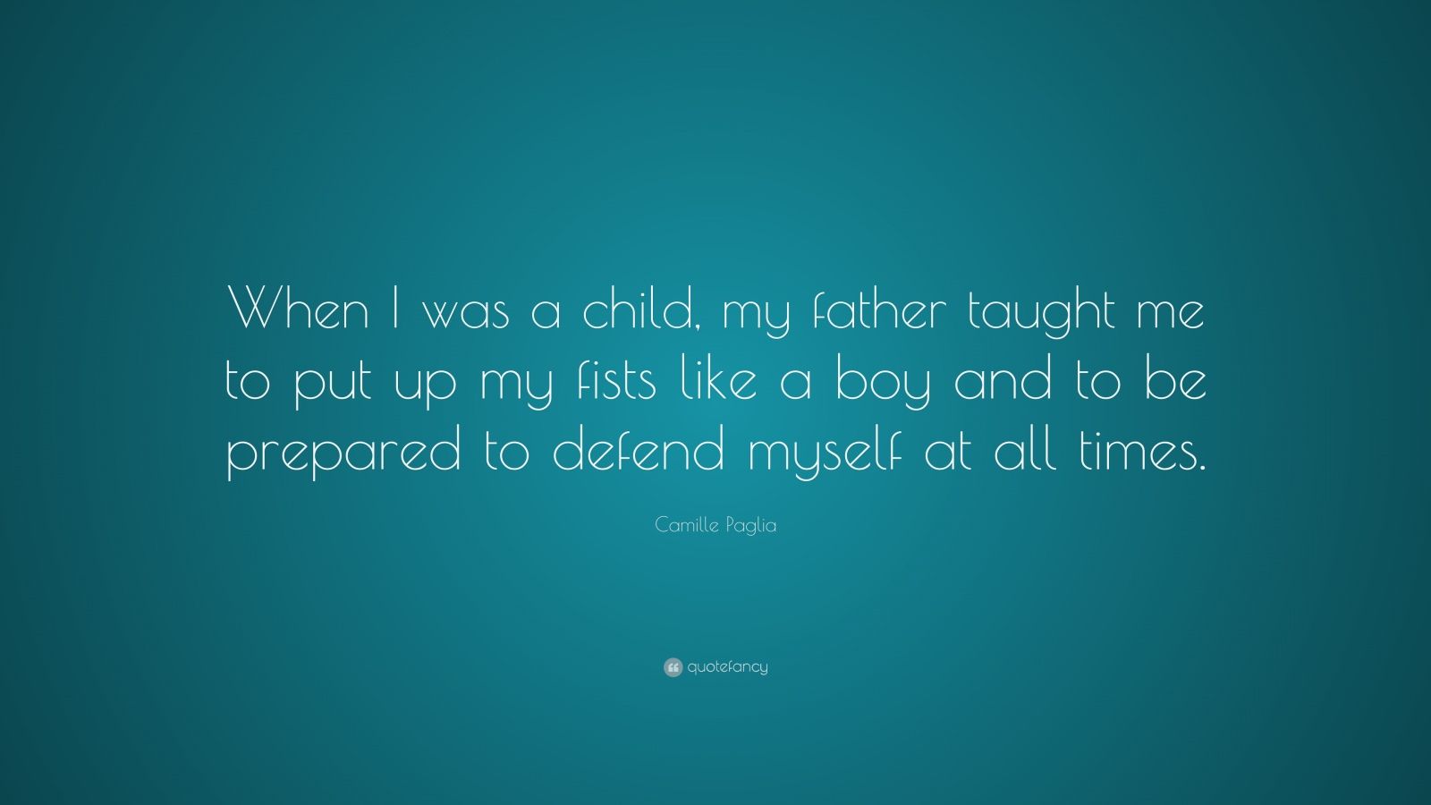 https://quotefancy.com/media/wallpaper/1600x900/533622-Camille-Paglia-Quote-When-I-was-a-child-my-father-taught-me-to-put.jpg