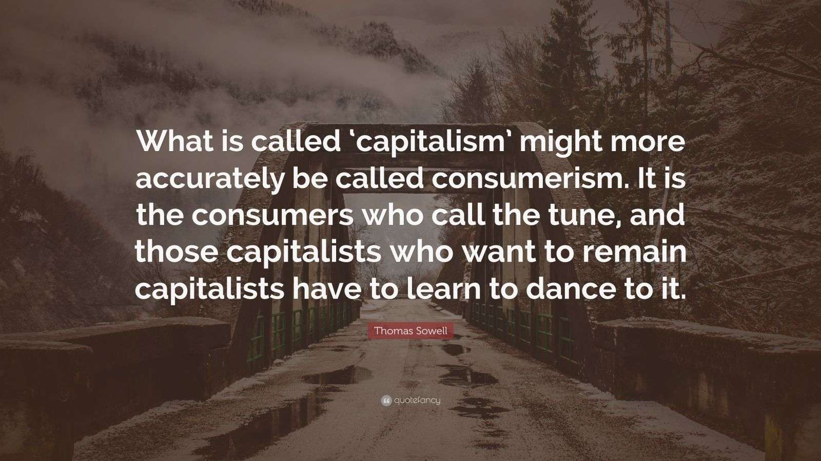 Thomas Sowell Quote: “What is called ‘capitalism’ might more accurately