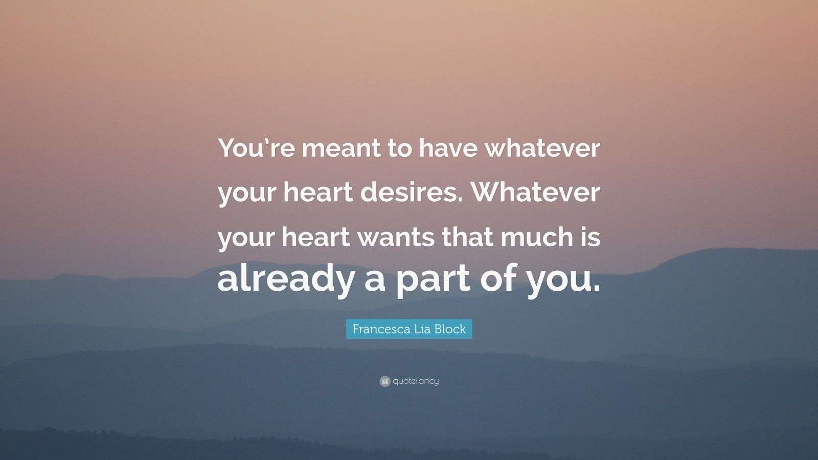 Francesca Lia Block Quote: “You’re meant to have whatever your heart