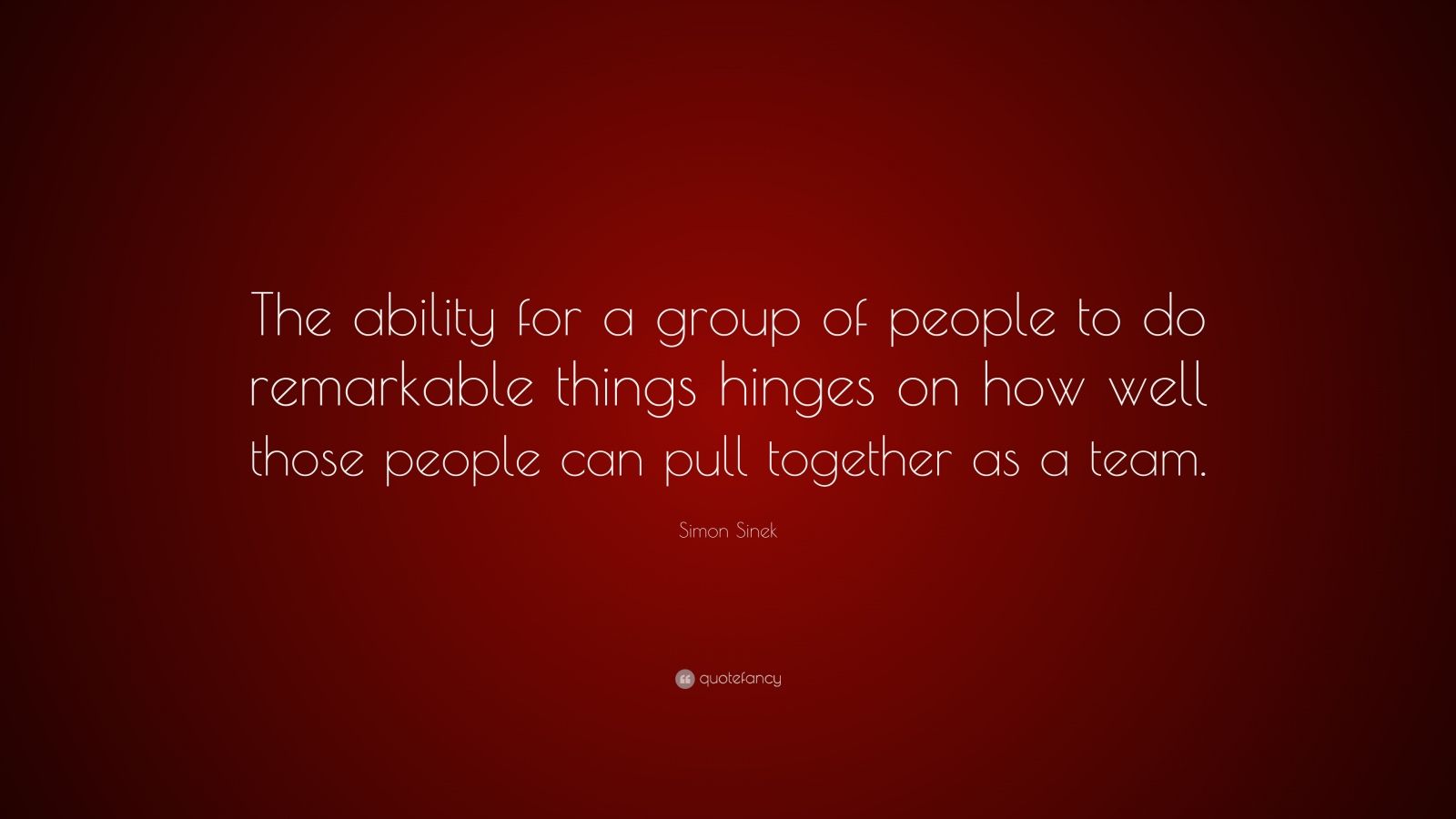 Simon Sinek Quote: “The ability for a group of people to do remarkable ...