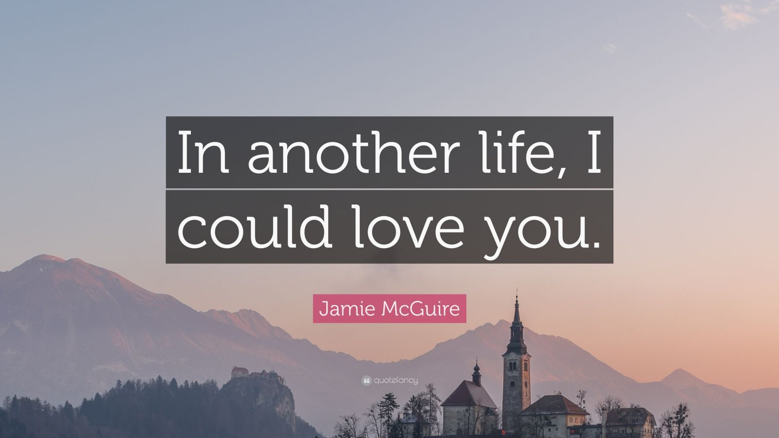 Jamie McGuire Quote: “In another life, I could love you.” (7 wallpapers ...