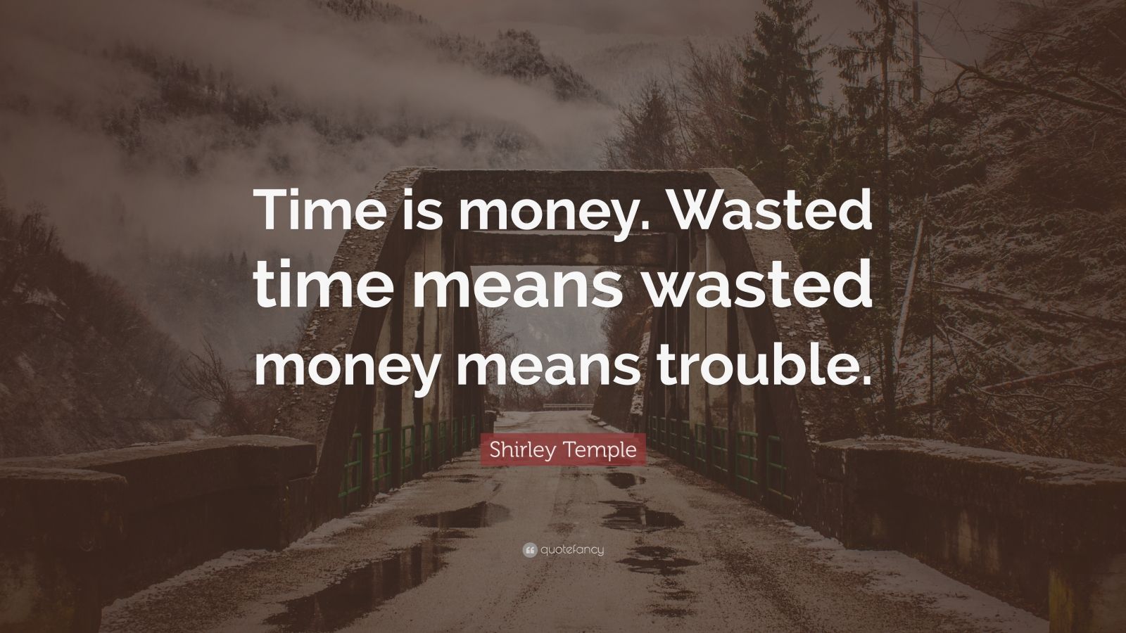 Shirley Temple Quote Time Is Money Wasted Time Means Wasted Money 