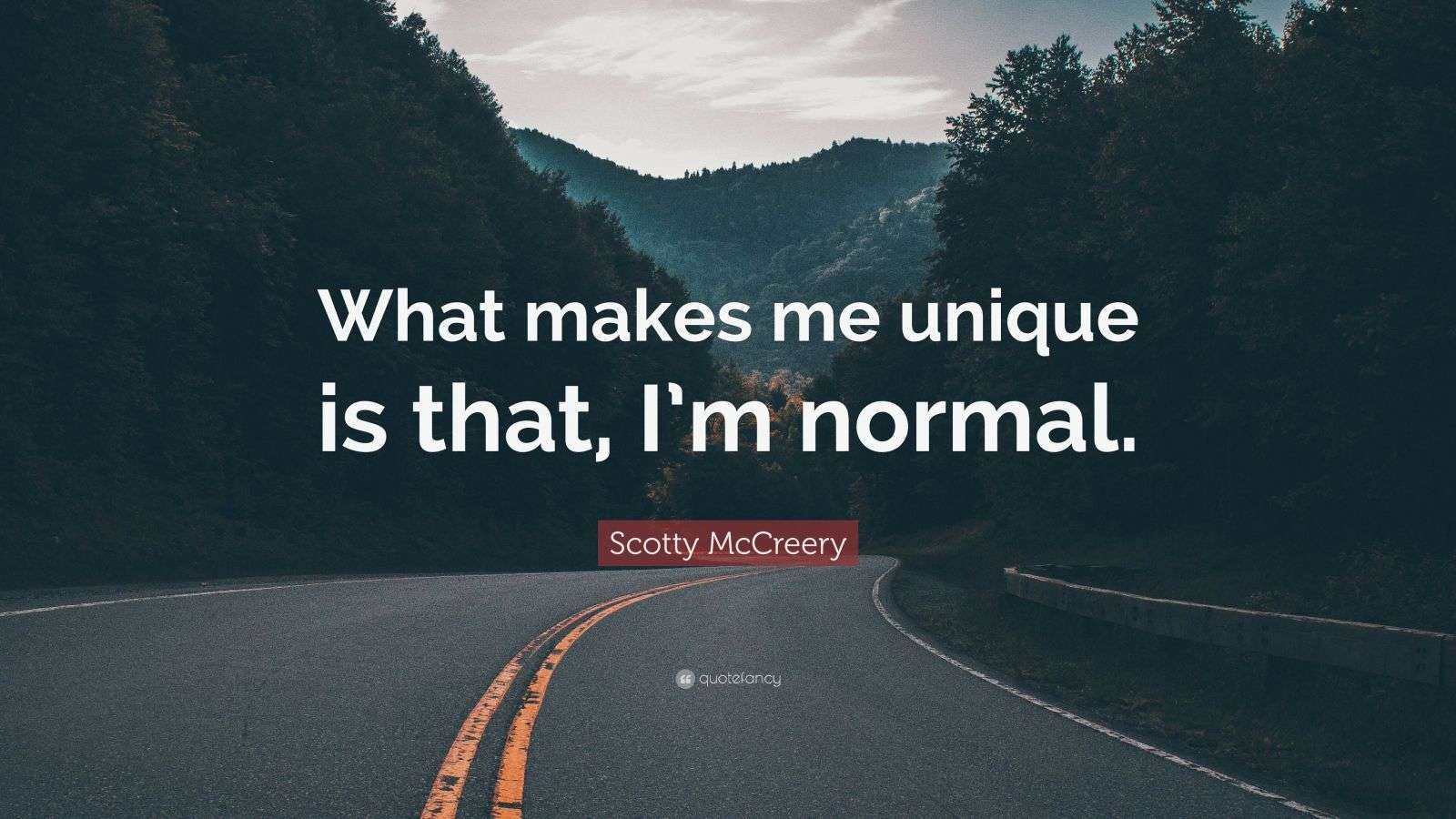 Scotty McCreery Quote “What makes me unique is that, I’m normal.” (7