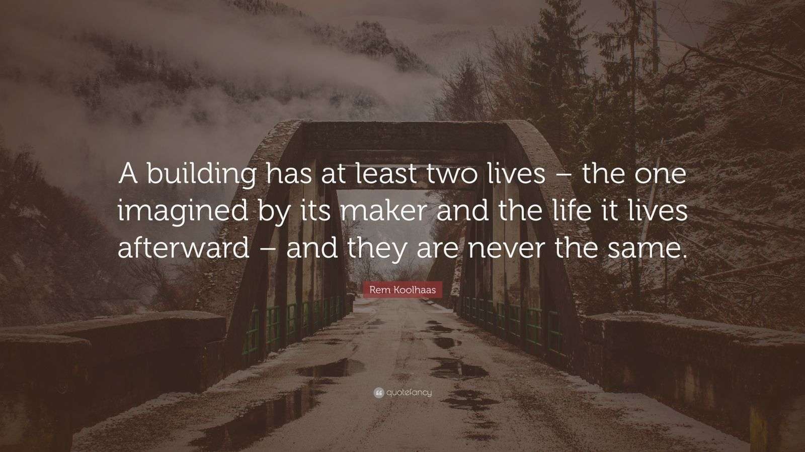 Rem Koolhaas Quote “A building has at least two lives the one