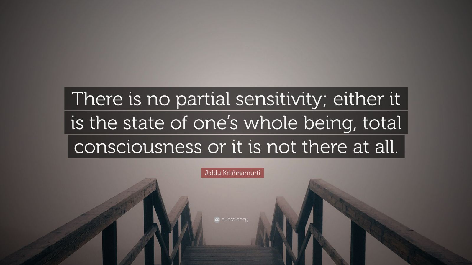 Jiddu Krishnamurti Quote “there Is No Partial Sensitivity Either It
