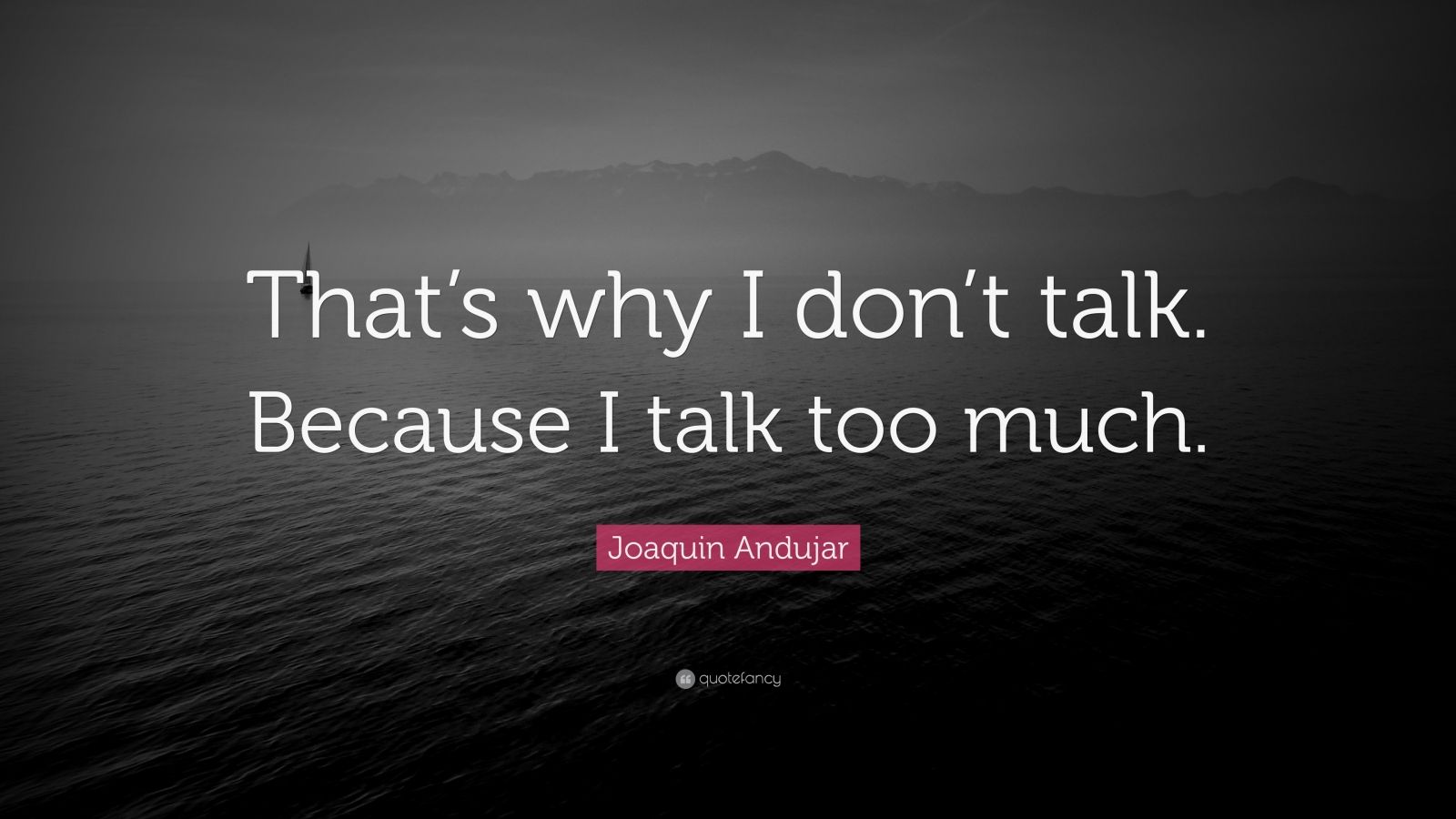 Joaquin Andujar Quote: “That’s why I don’t talk. Because I talk too ...