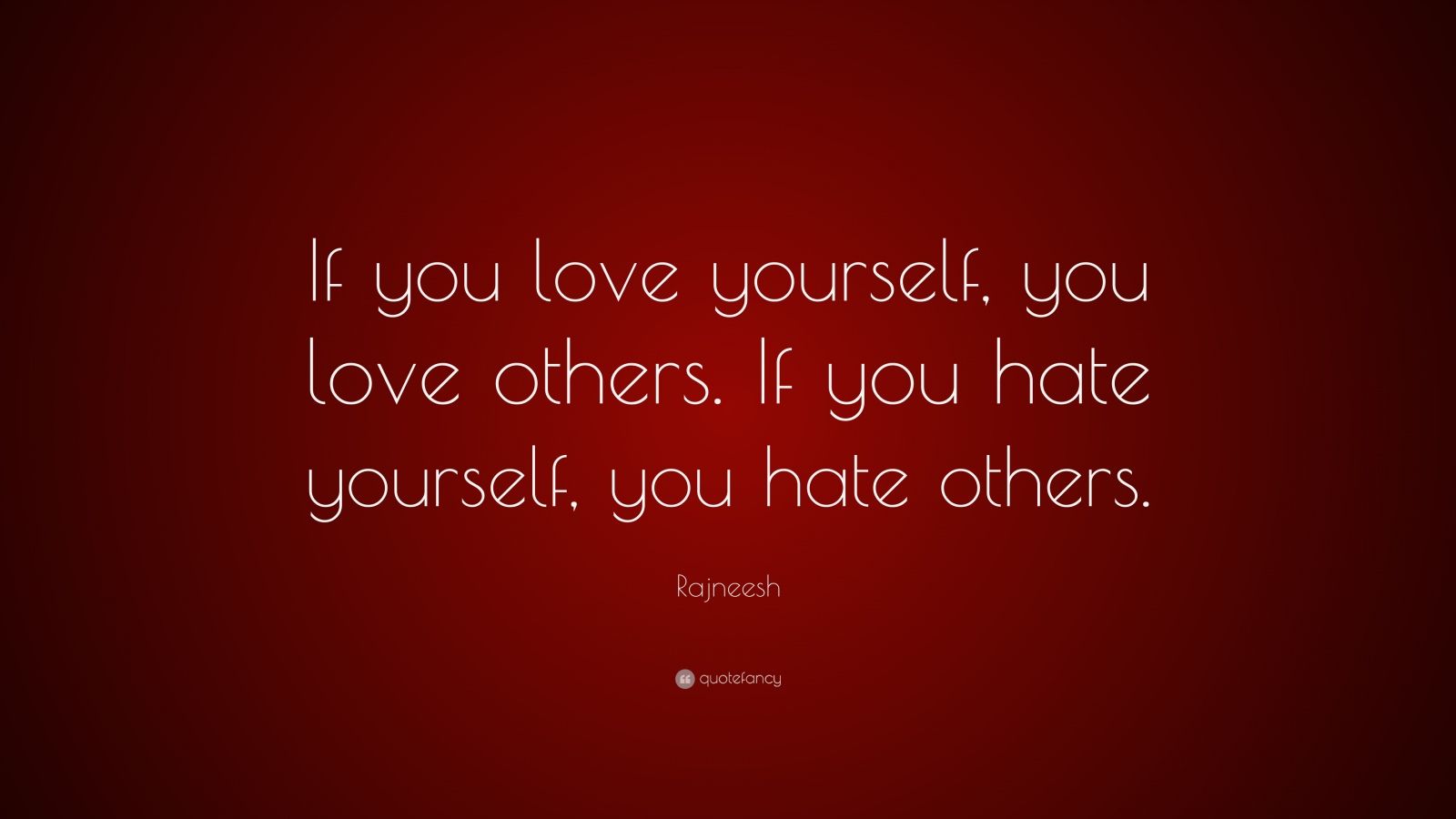 Rajneesh Quote “if You Love Yourself You Love Others If You Hate Yourself You Hate Others