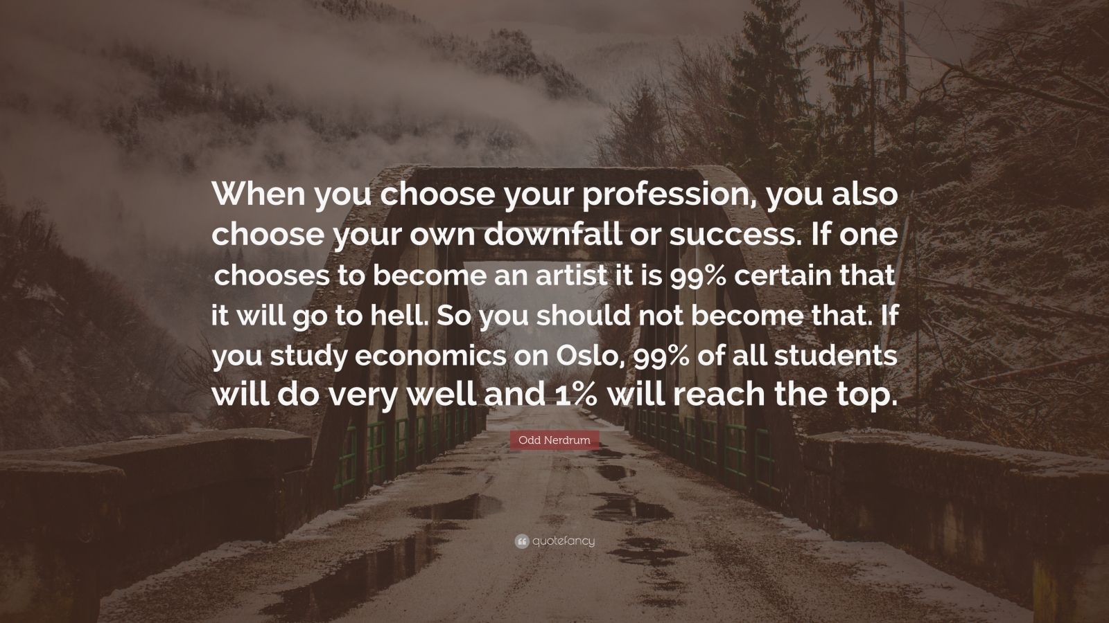 Odd Nerdrum Quote: “When you choose your profession, you also choose ...