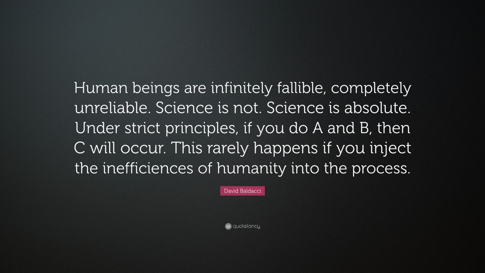 David Baldacci Quote: “Human beings are infinitely fallible, completely ...