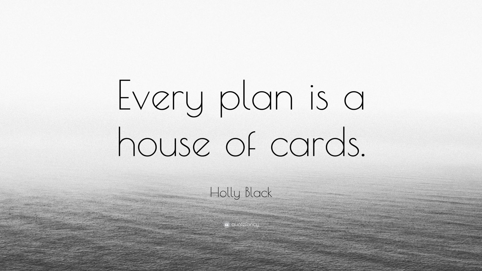 Holly Black Quote “Every plan is a house of cards.”