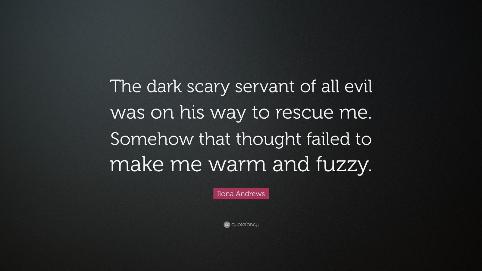 Ilona Andrews Quote: “The dark scary servant of all evil was on his way ...