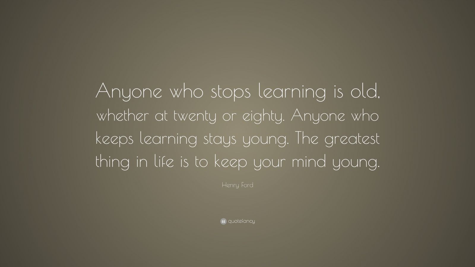 Henry ford quote anyone who stops learning is old #1