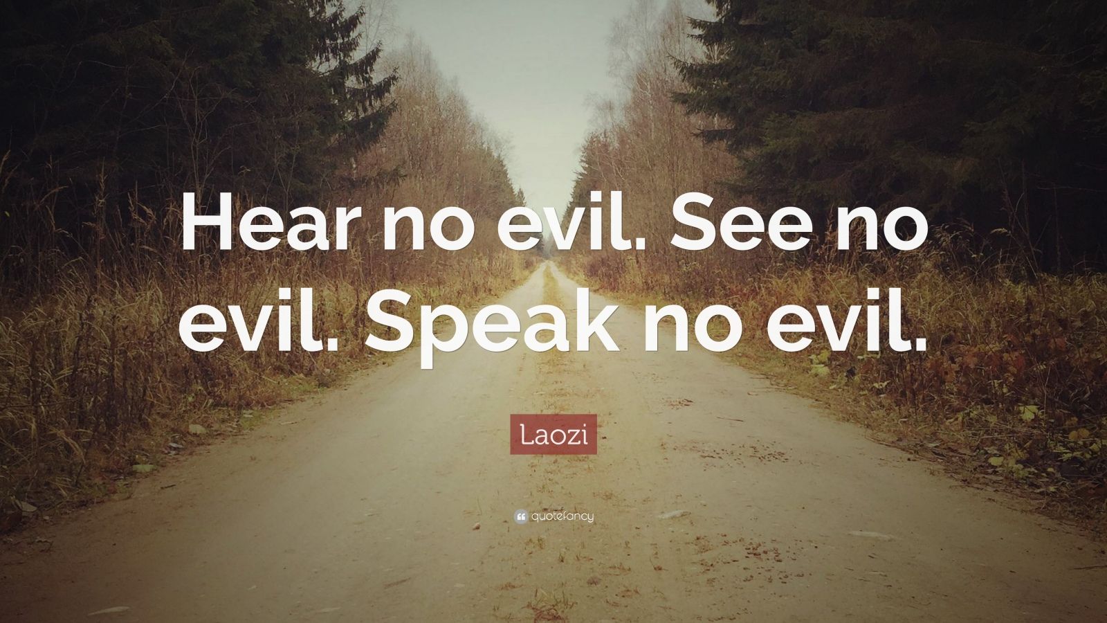 Laozi Quote “Hear no evil. See no evil. Speak no evil.” (9 wallpapers