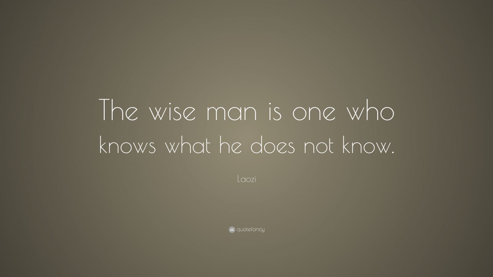 Laozi Quote: “The wise man is one who knows what he does not know.” (9 ...