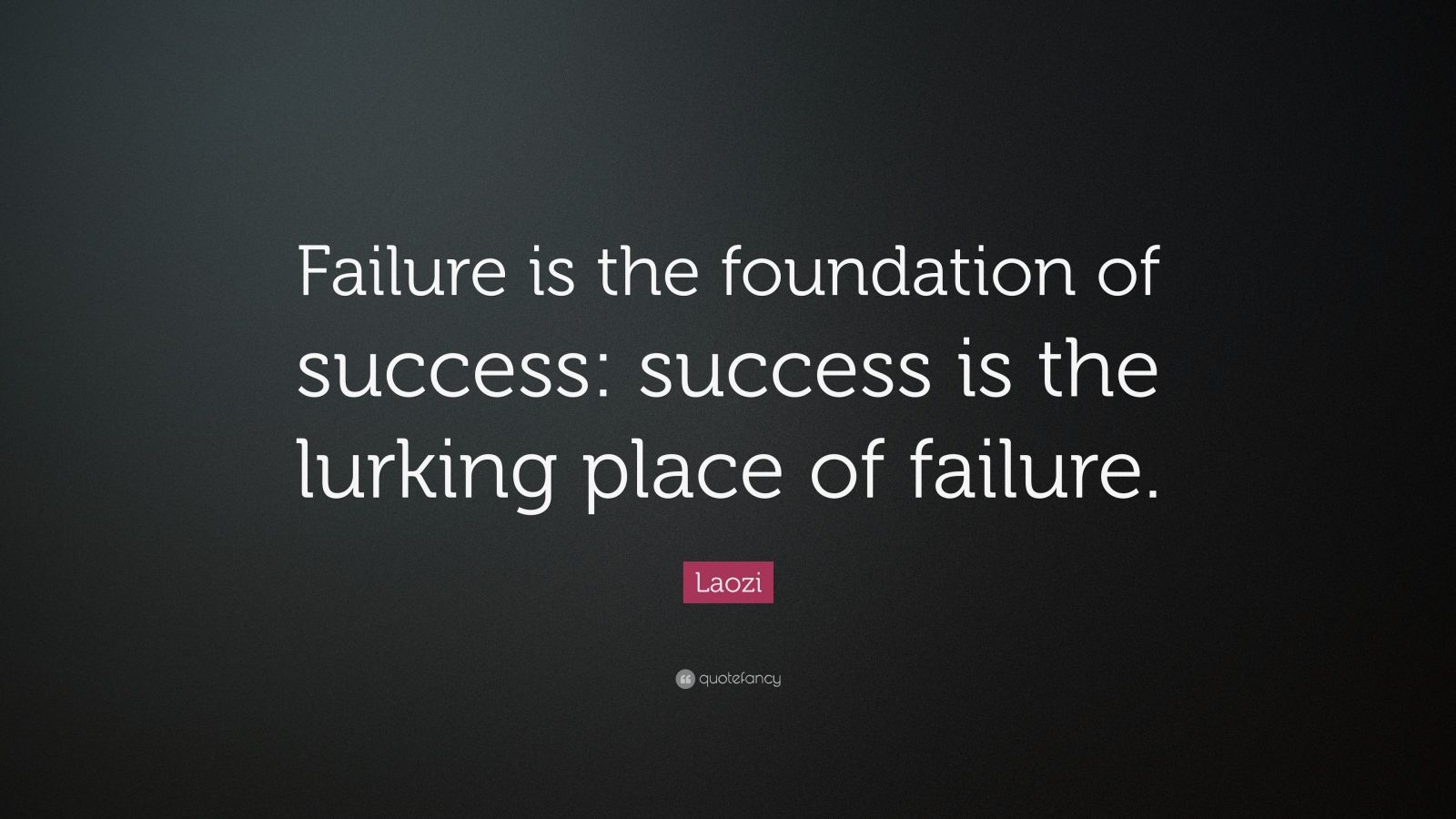 Laozi Quote: “Failure is the foundation of success: success is the ...