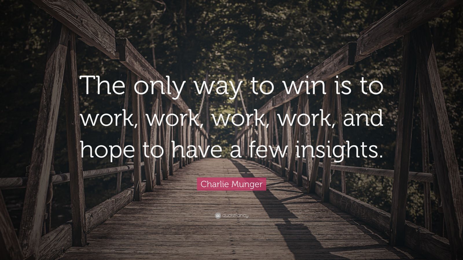 Charlie Munger Quote: “The only way to win is to work, work, work, work ...