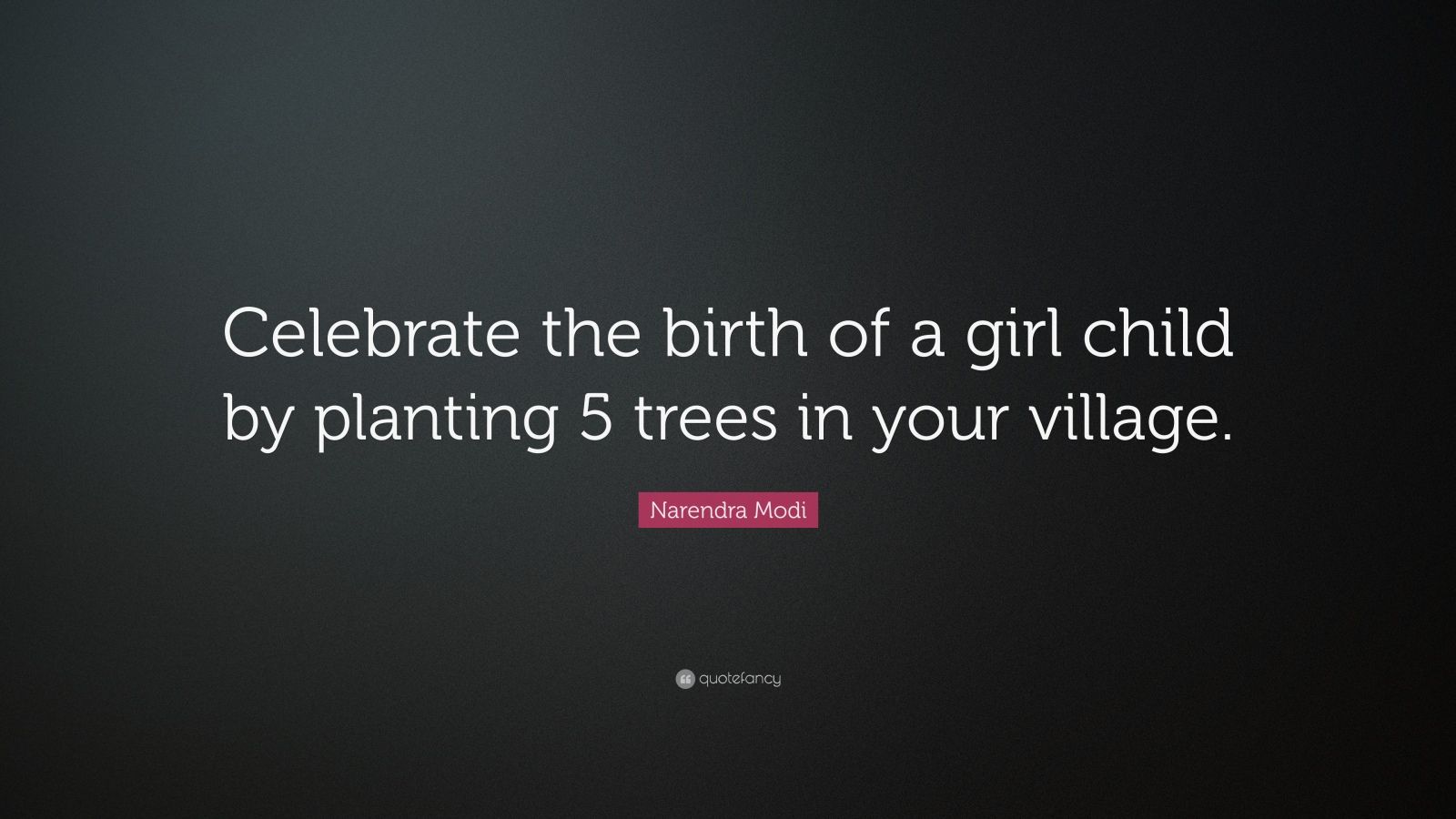 Narendra Modi Quote: “Celebrate the birth of a girl child by planting 5 ...