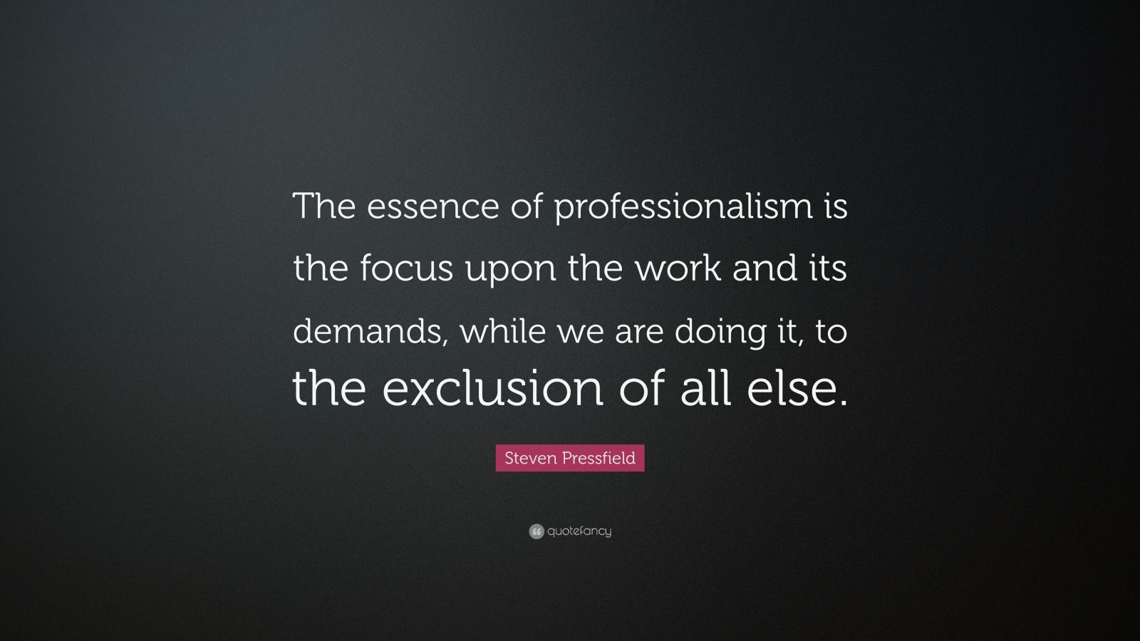 Steven Pressfield Quote: “The essence of professionalism is the focus