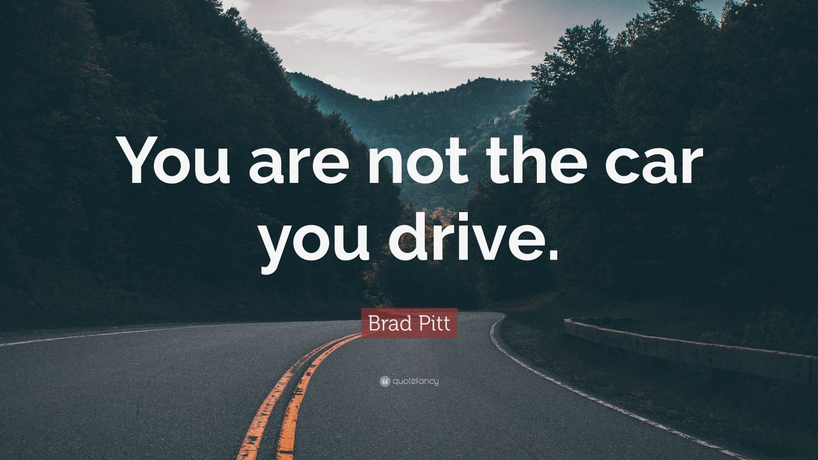 Brad Pitt Quote “You are not the car you drive.”