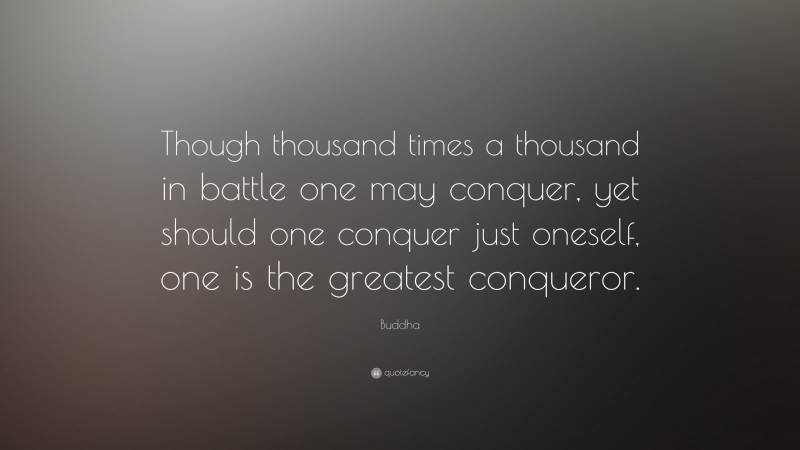 Buddha Quote “though Thousand Times A Thousand In Battle One May Conquer Yet Should One