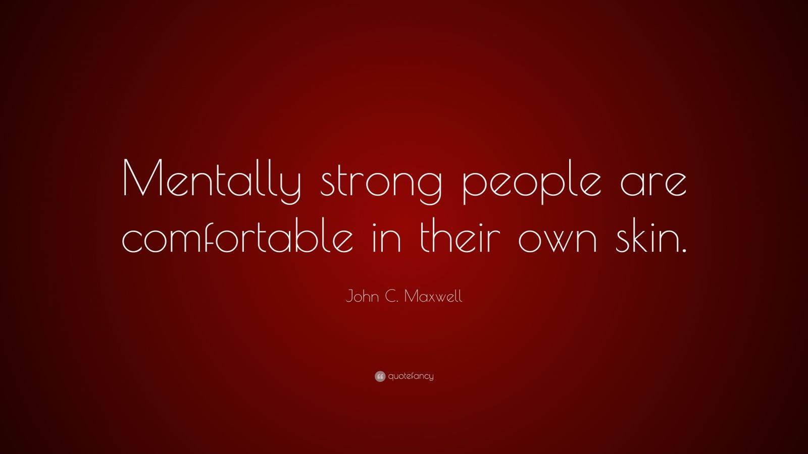 john-c-maxwell-quote-mentally-strong-people-are-comfortable-in-their