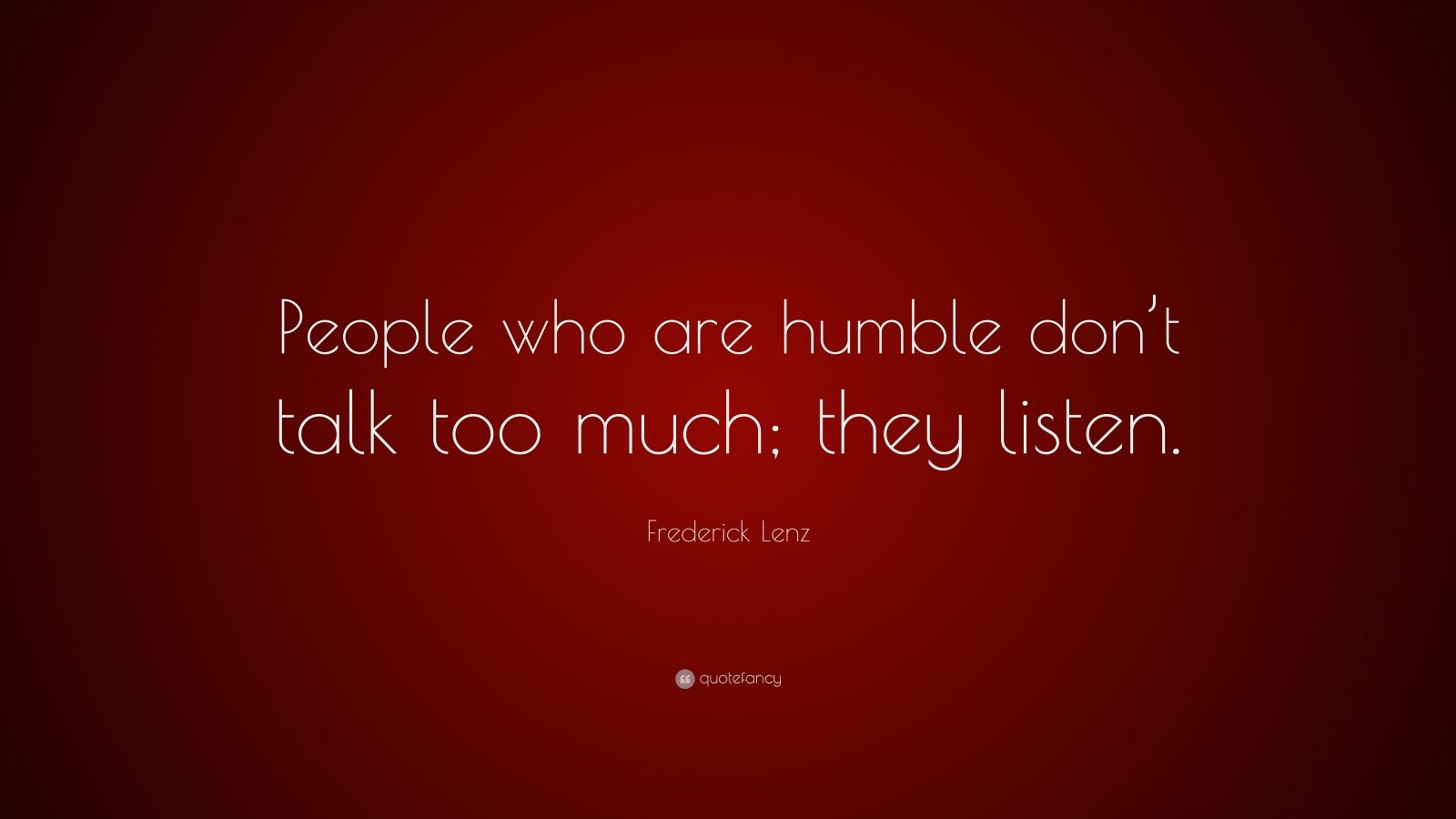 frederick-lenz-quote-people-who-are-humble-don-t-talk-too-much-they