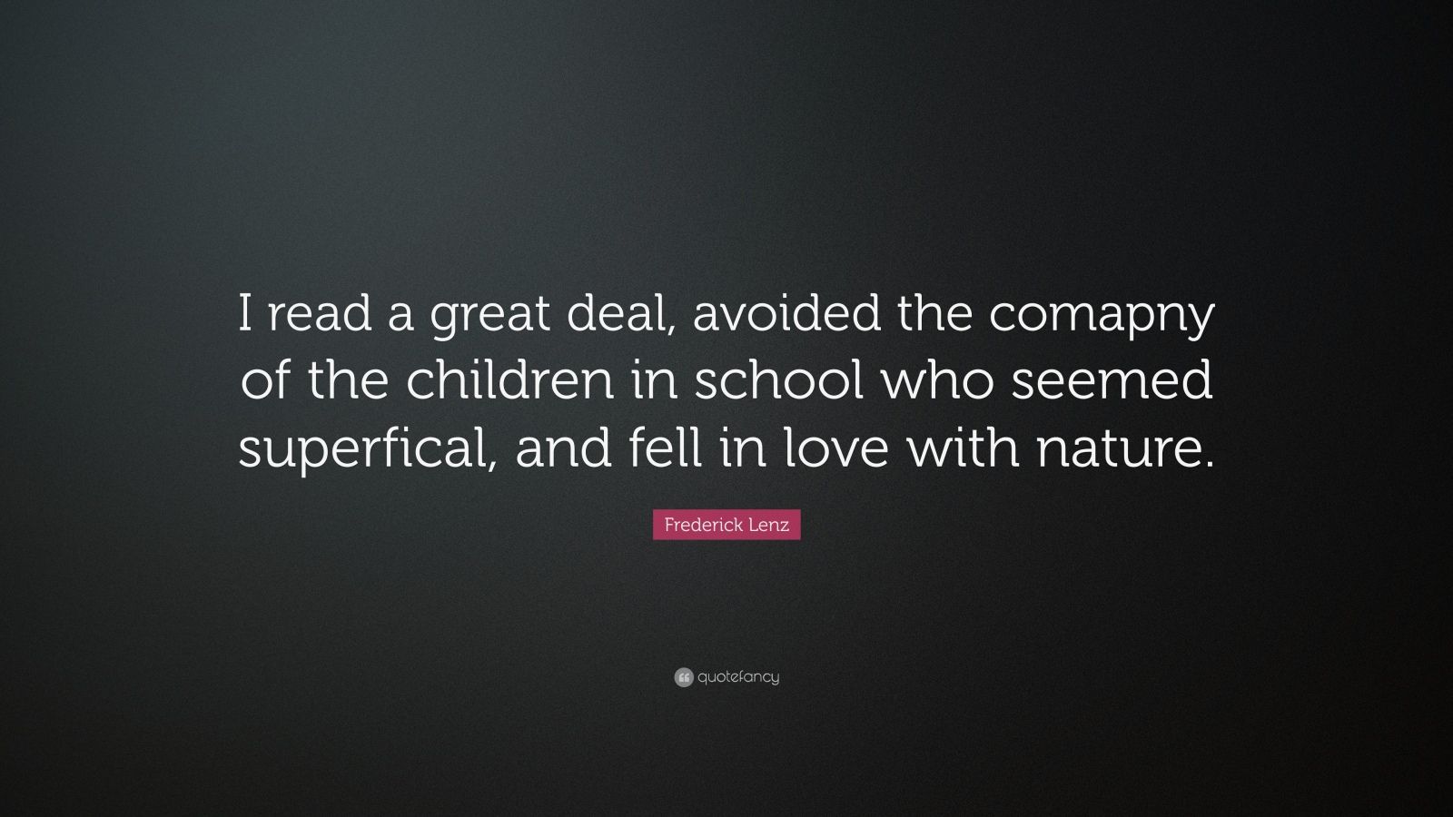 Frederick Lenz Quote I Read A Great Deal Avoided The Comapny Of The