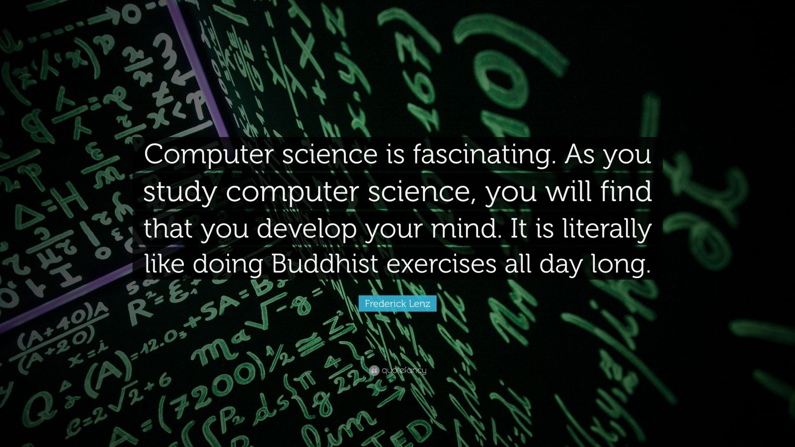 Frederick Lenz Quote: “Computer science is fascinating. As you study
