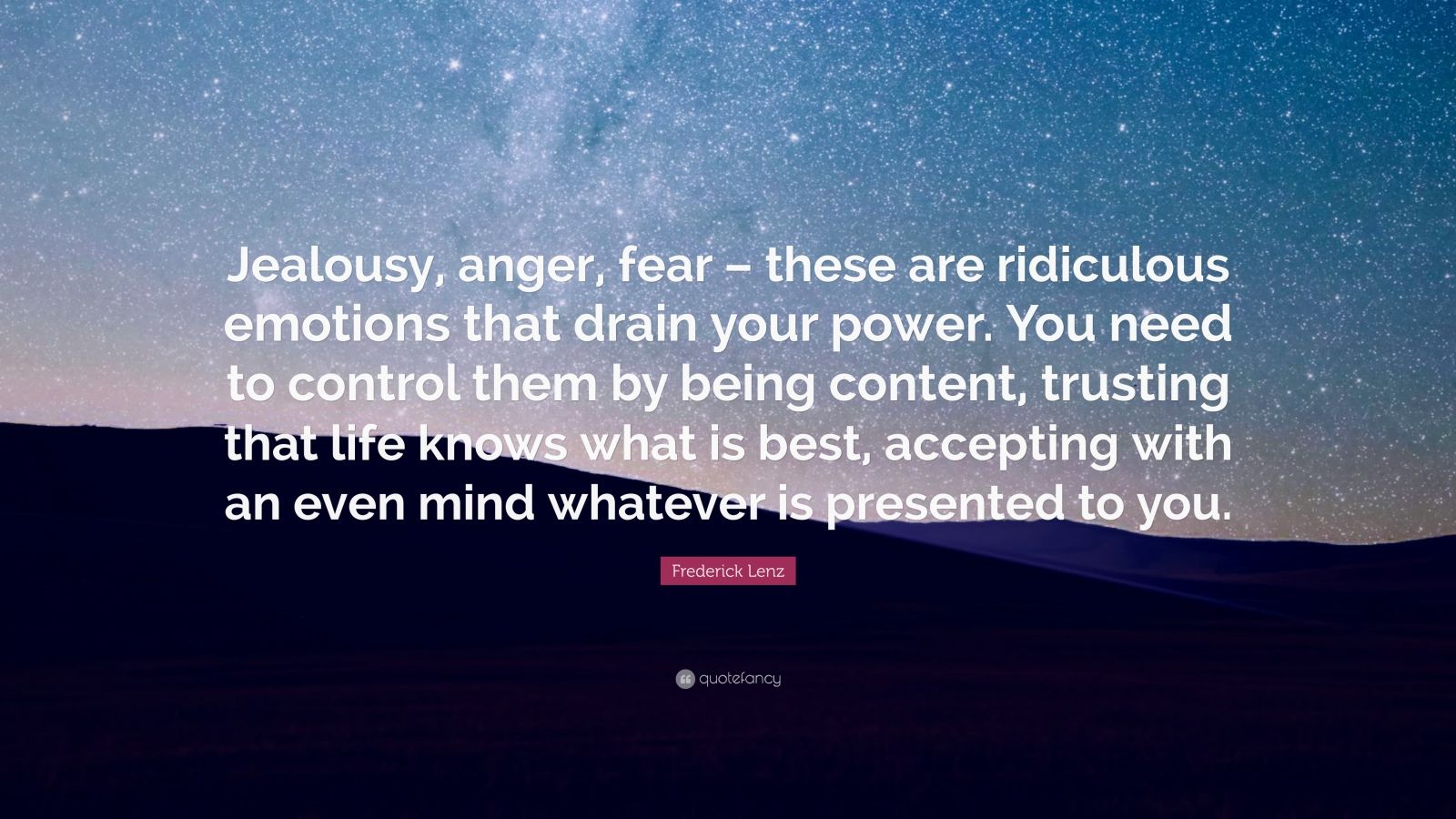 Frederick Lenz Quote: “Jealousy, anger, fear – these are ridiculous ...