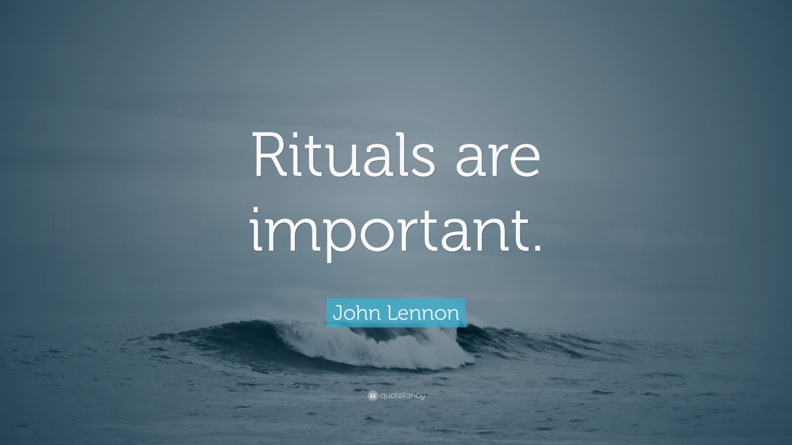 John Lennon Quote “Rituals are important.”