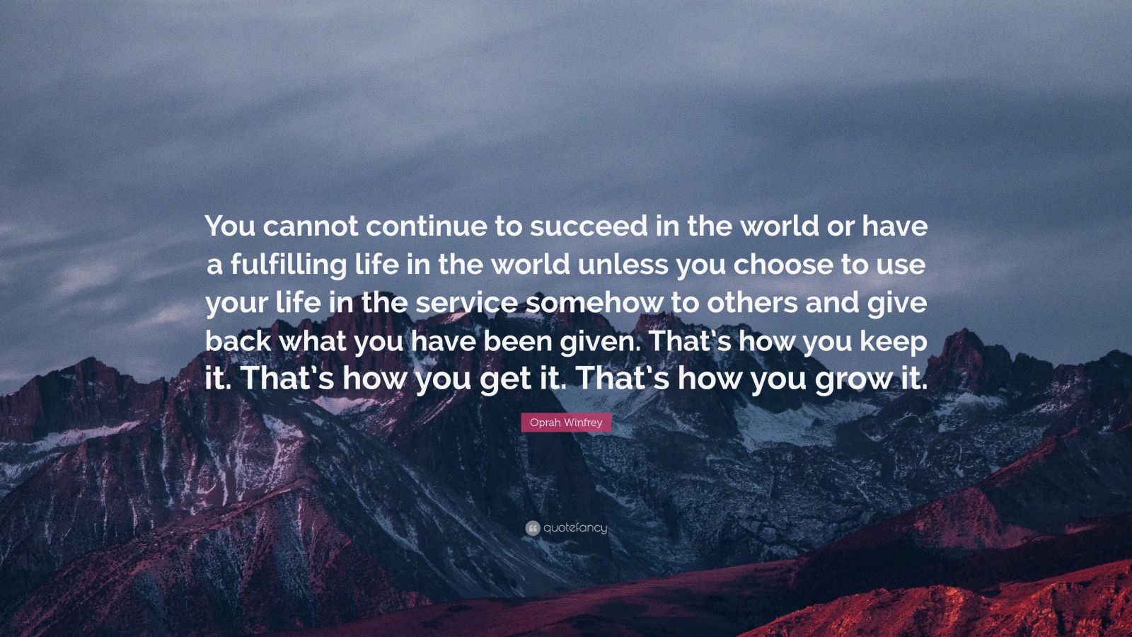 Oprah Winfrey Quote: “You cannot continue to succeed in the world or ...