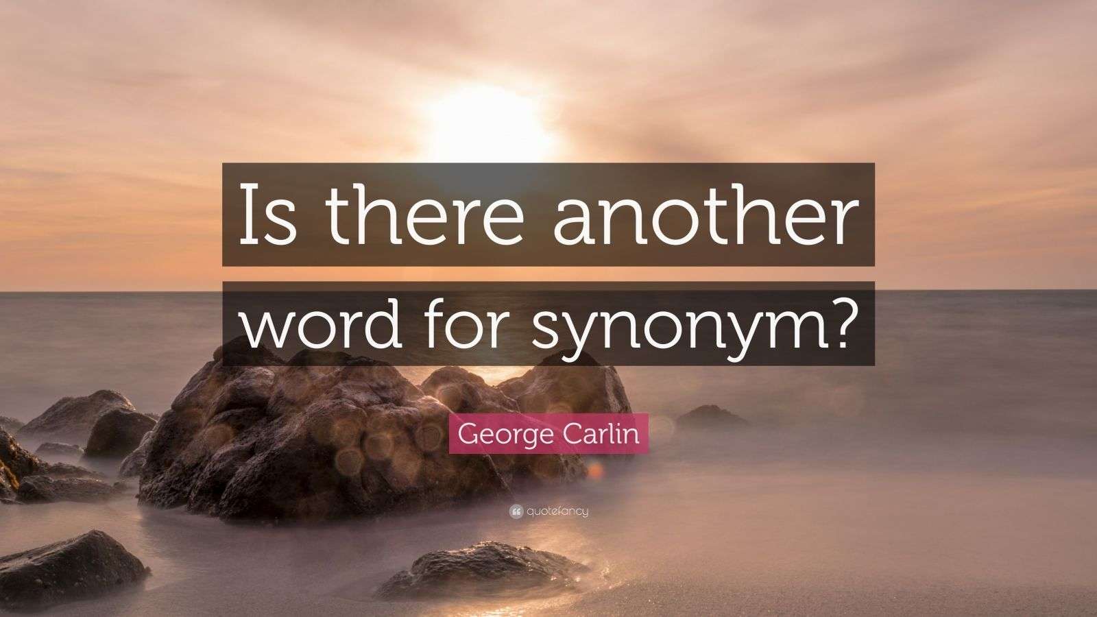 George Carlin Quote Is There Another Word For Synonym 7 Wallpapers Quotefancy