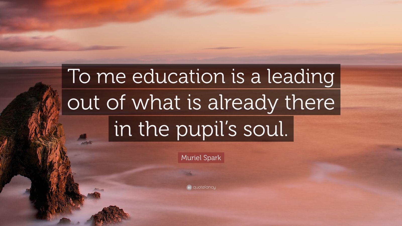 Muriel Spark Quote: “To me education is a leading out of what is ...