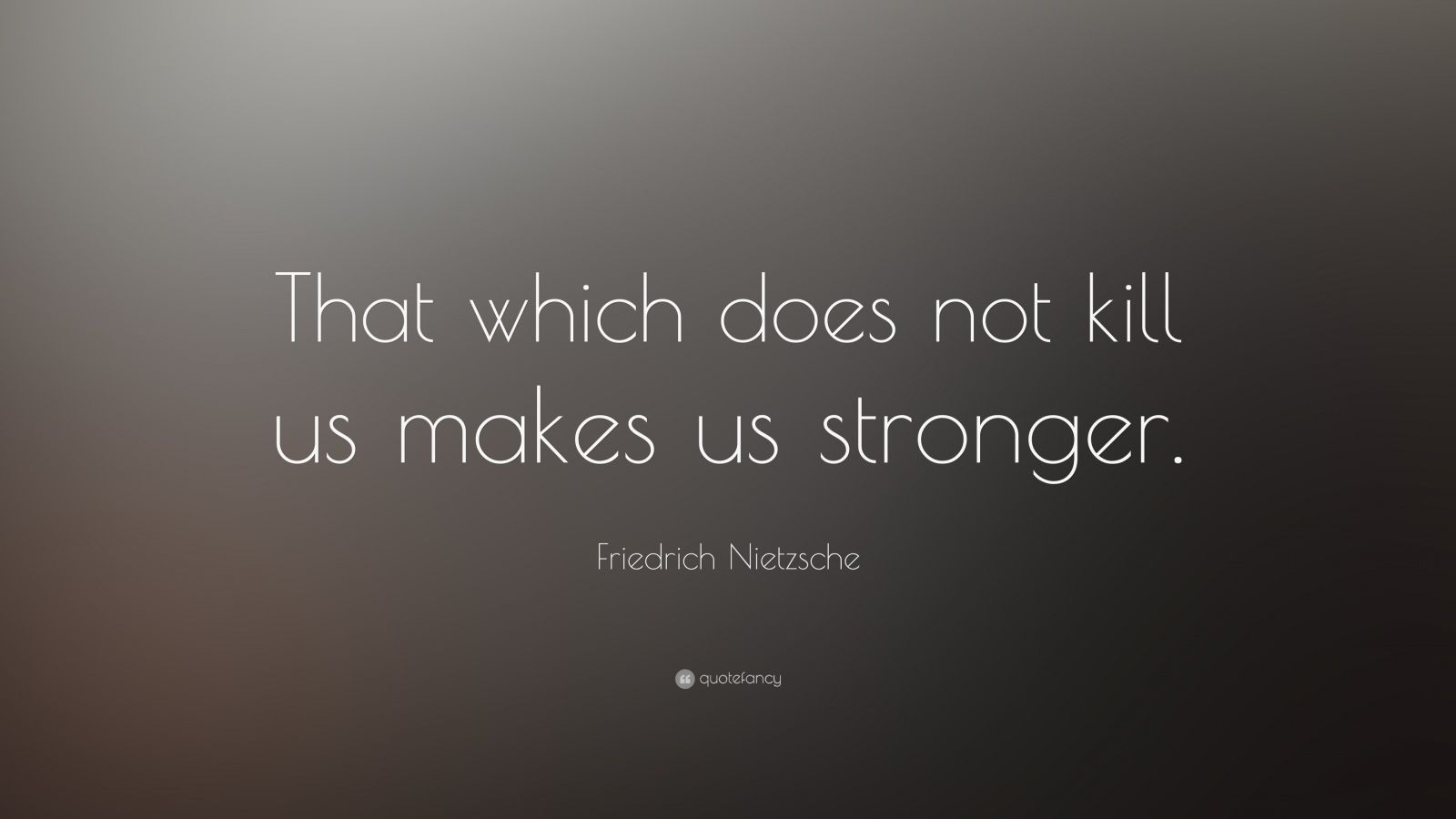 Friedrich Nietzsche Quote: “That which does not kill us makes us stronger.” (28 ...1600 x 900