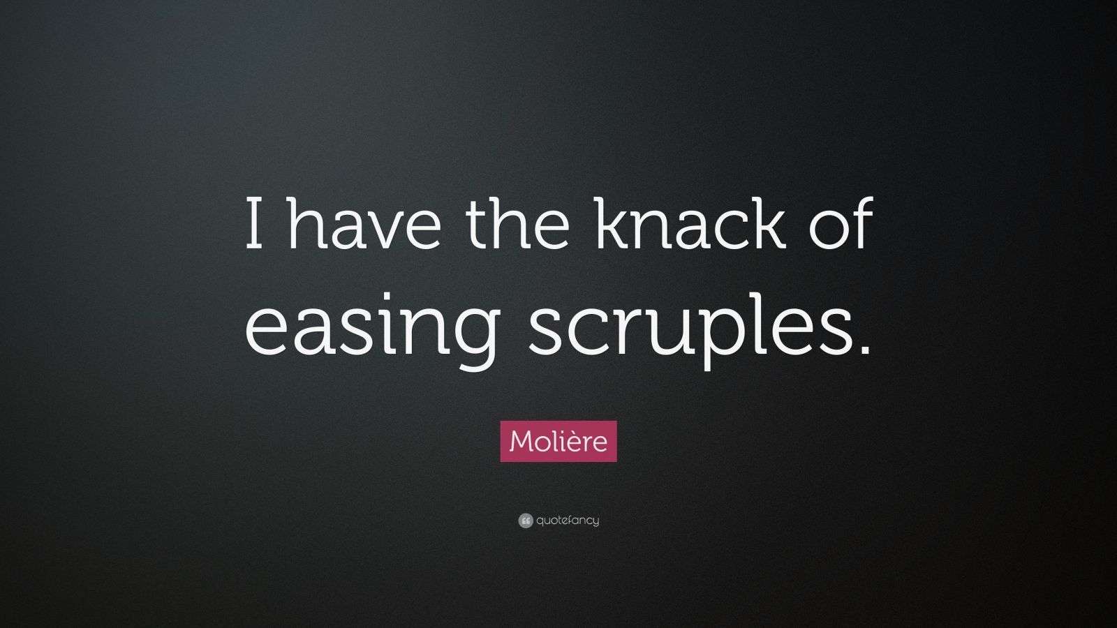 Molière Quote “I have the knack of easing scruples.” (6 wallpapers