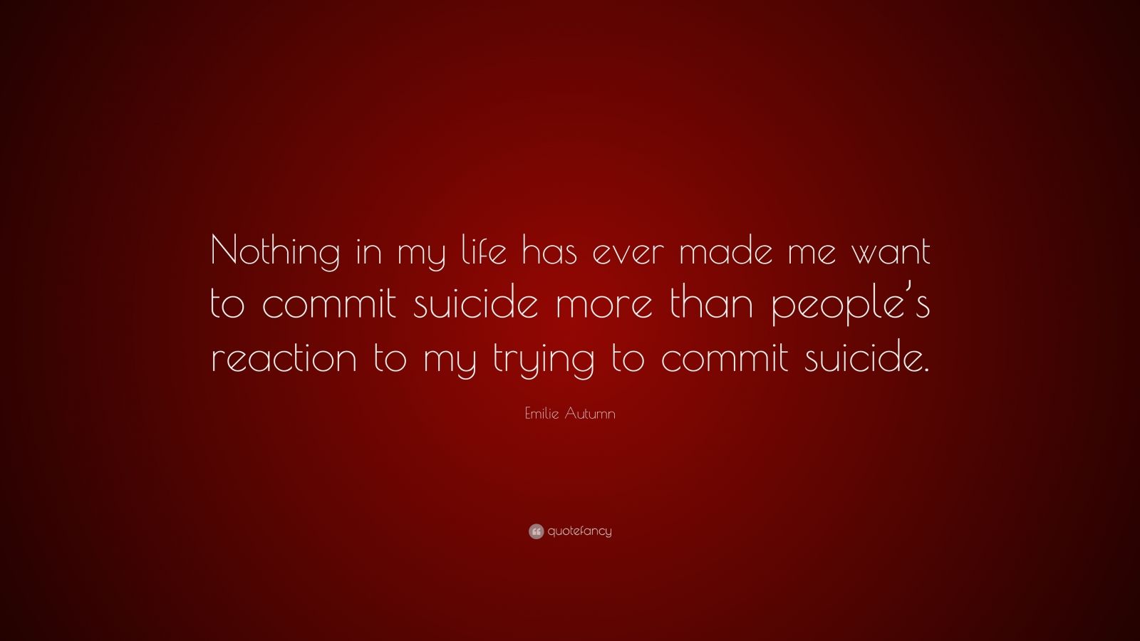 Emilie Autumn Quote: “Nothing in my life has ever made me want to