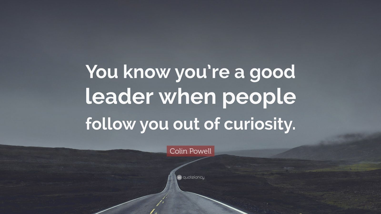 Colin Powell Quote “You know you’re a good leader when