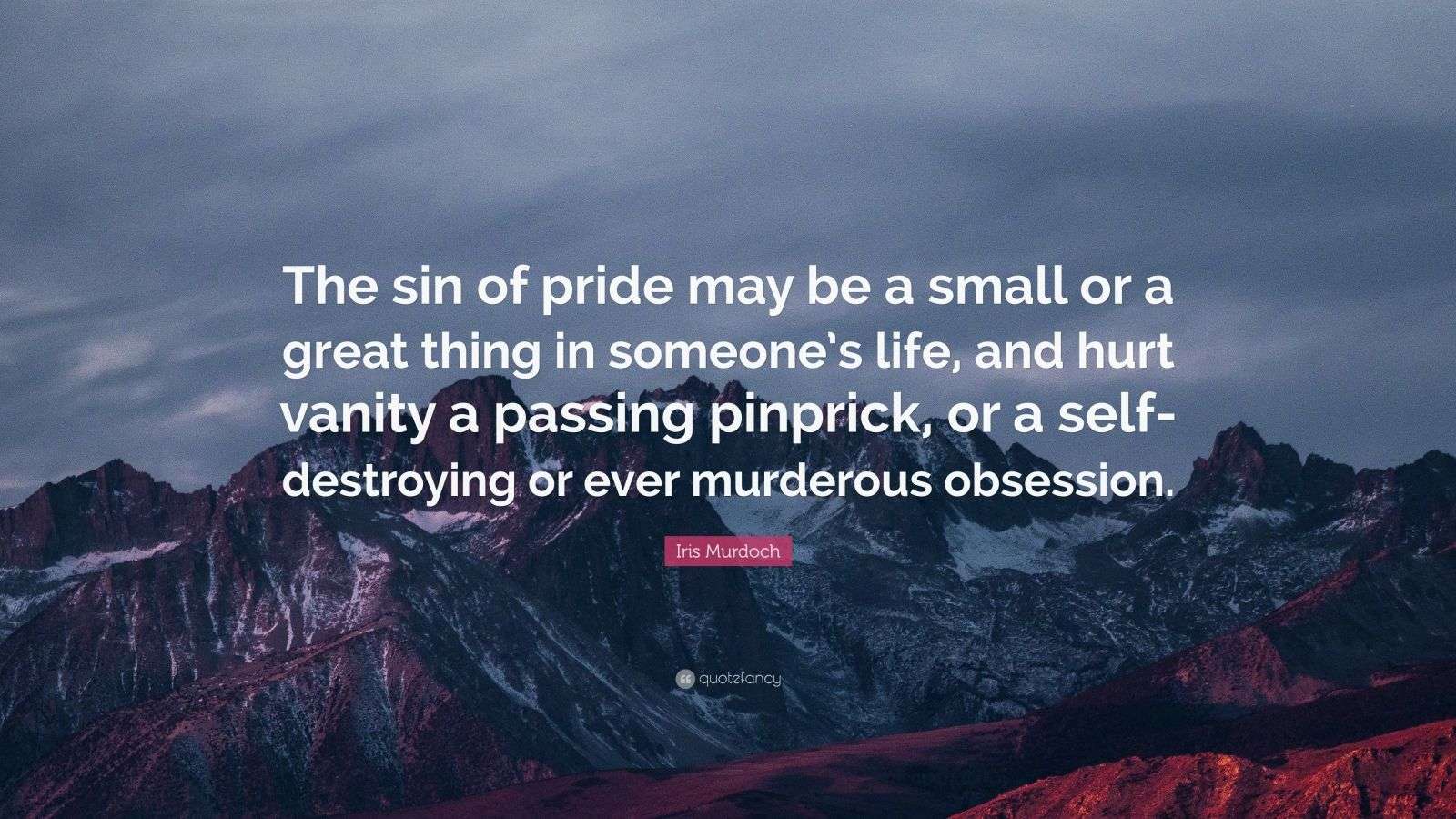 iris-murdoch-quote-the-sin-of-pride-may-be-a-small-or-a-great-thing