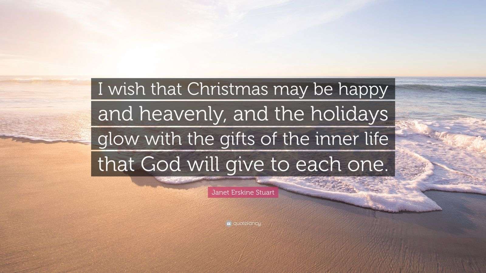 Janet Erskine Stuart Quote: “I wish that Christmas may be happy and