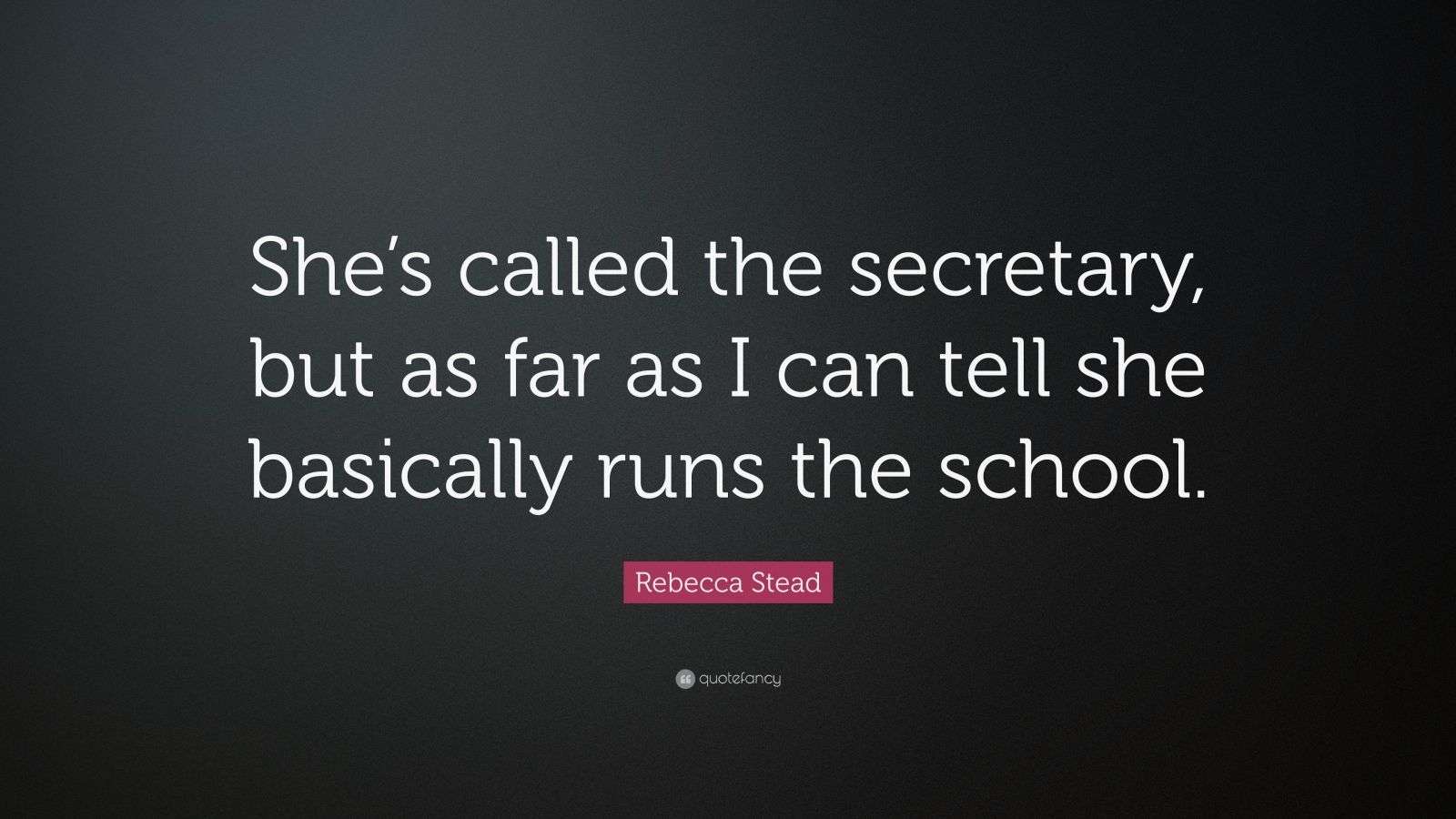 Rebecca Stead Quote “She’s called the secretary, but as far as I can
