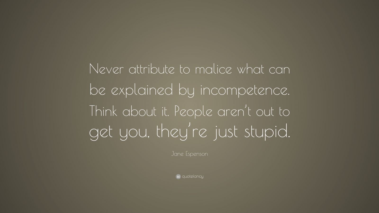 Jane Espenson Quote: “Never attribute to malice what can be explained ...