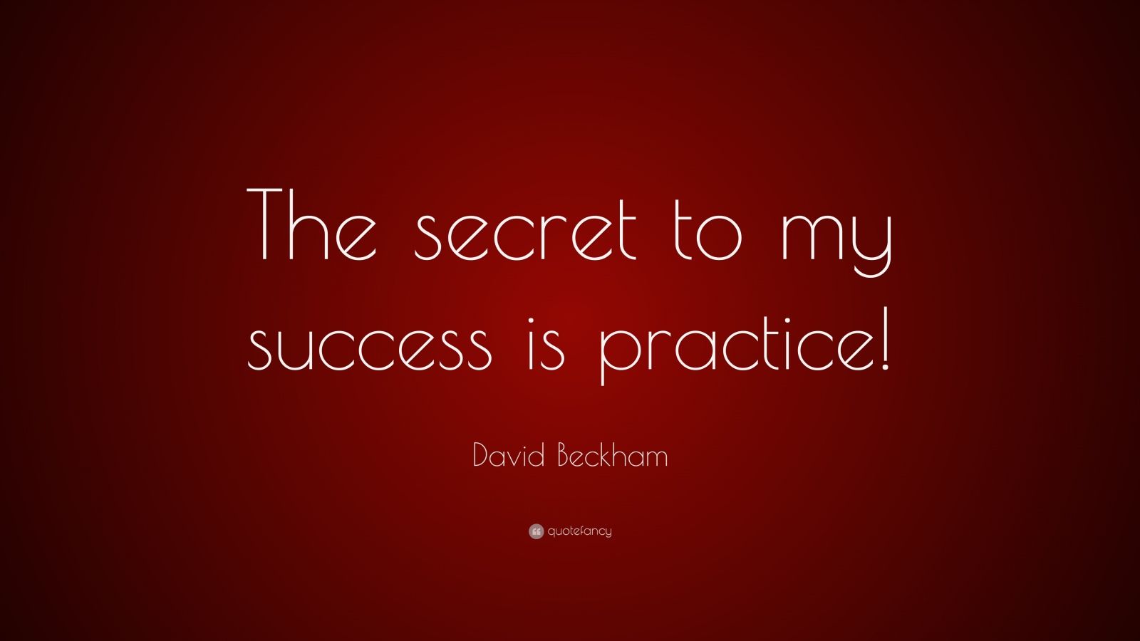 David Beckham Quote: “The Secret To My Success Is Practice!”