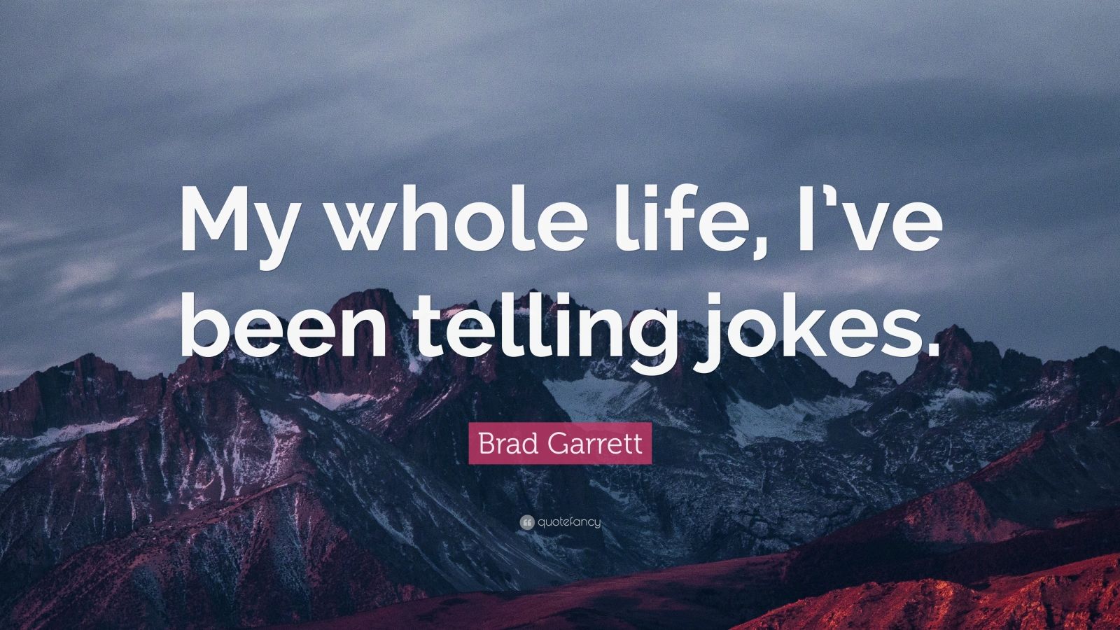 Brad Garrett Quote “My whole life, I’ve been telling jokes.”