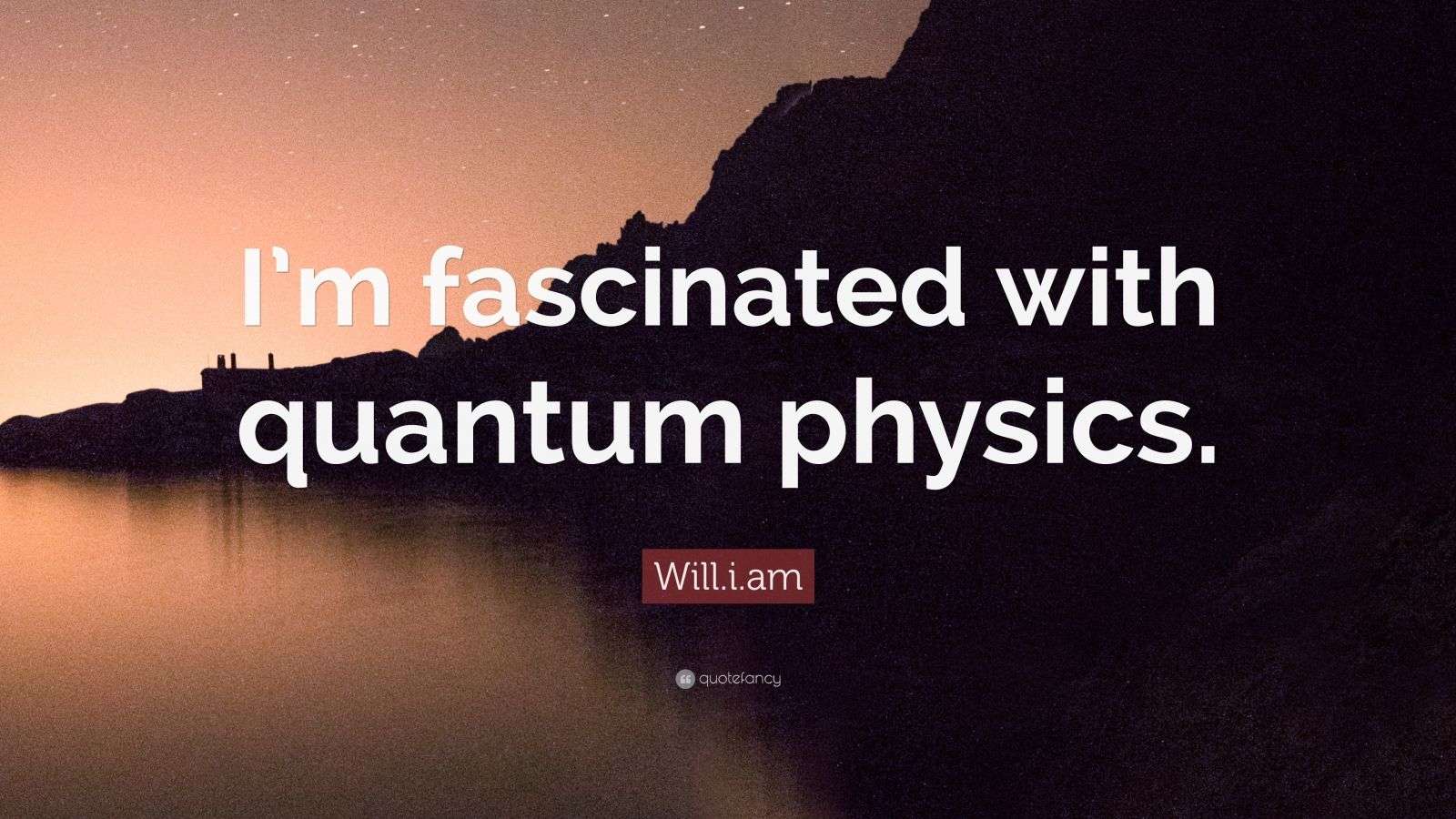 Will.i.am Quote “I’m fascinated with quantum physics.” (7 wallpapers) Quotefancy