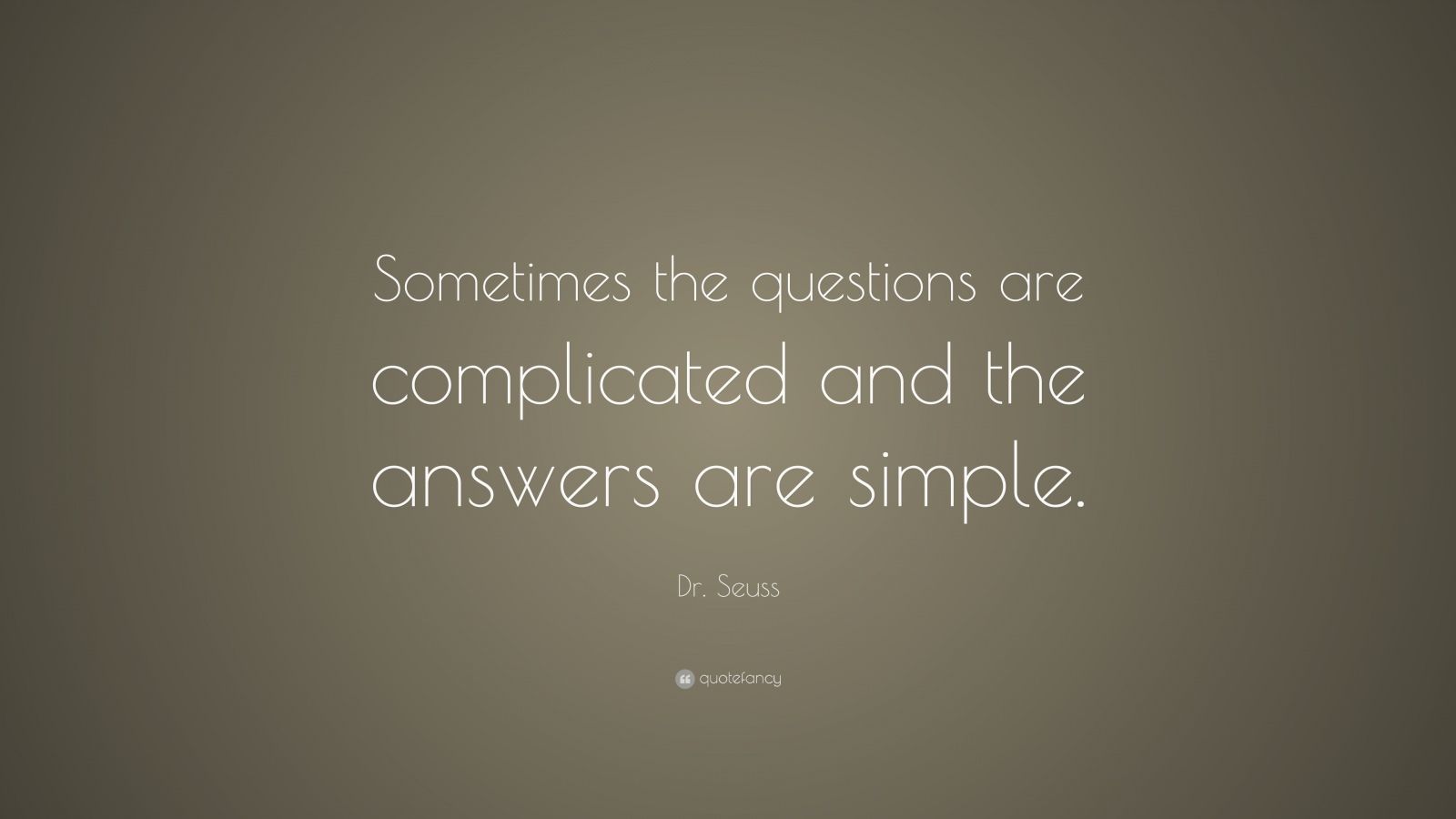 Dr. Seuss Quote: “sometimes The Questions Are Complicated And The 
